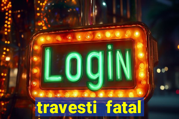 travesti fatal porto alegre